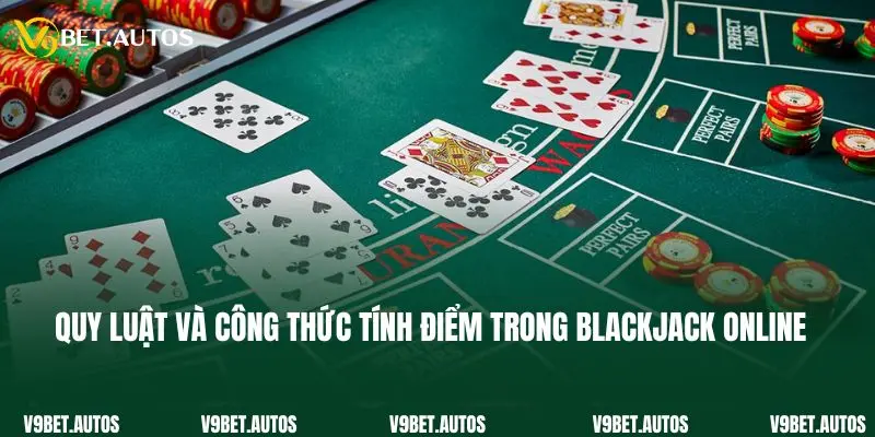 Blackjack - Siêu Phẩm Game Bài Đẳng Cấp Tại Nhà Cái V9bet Quy luật và công thức tính điểm trong blackjack online