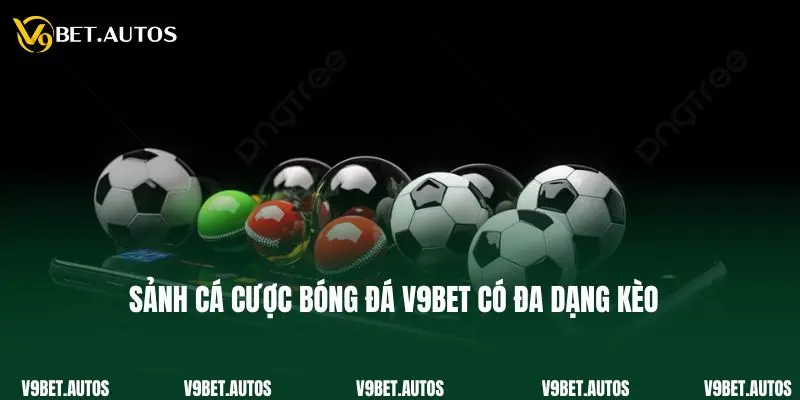Cá Cược Bóng Đá V9bet - Địa Chỉ Thoả Mãn Đam Mê Lý Tưởng Sảnh cá cược bóng đá V9bet có đa dạng kèo