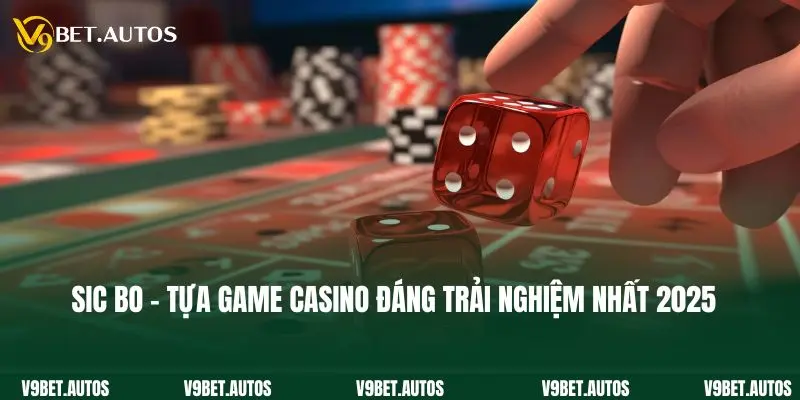 Sic Bo - Tựa Game Casino Đáng Trải Nghiệm Nhất 2025 Sic Bo - Tựa Game Casino Đáng Trải Nghiệm Nhất 2025
